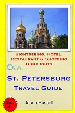 portada St. Petersburg Travel Guide: Sightseeing, Hotel, Restaurant & Shopping Highlights (en Inglés)