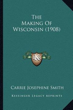 portada the making of wisconsin (1908) (in English)