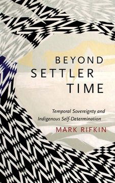 portada Beyond Settler Time: Temporal Sovereignty and Indigenous Self-Determination (en Inglés)