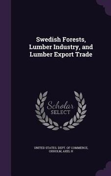 portada Swedish Forests, Lumber Industry, and Lumber Export Trade (in English)