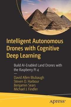 portada Intelligent Autonomous Drones With Cognitive Deep Learning: Build Ai-Enabled Land Drones With the Raspberry pi 4 