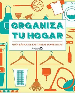 portada ORGANIZA TU HOGAR GUIA BASICA DE LAS TAREAS DOMESTICAS