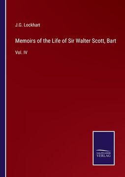 portada Memoirs of the Life of Sir Walter Scott, Bart: Vol. IV (in English)