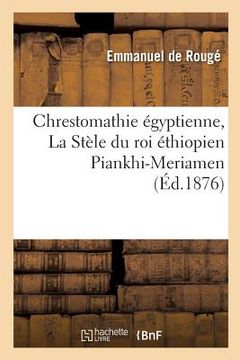 portada Chrestomathie Égyptienne, La Stèle Du Roi Éthiopien Piankhi-Meriamen Tome 4 (en Francés)