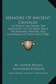 portada memoirs of ancient chivalry: to which are added, the anecdotes of the times, from the romance writers and historians of those ages (1784) (en Inglés)