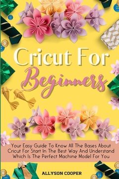 portada Cricut For Beginners Small Guide: Your Easy Guide To Know All The Bases About Cricut For Start In The Best Way And Understand Which Is The Perfect Mac