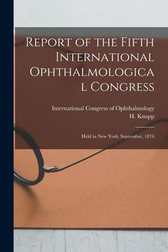 portada Report of the Fifth International Ophthalmological Congress: Held in New York, September, 1876