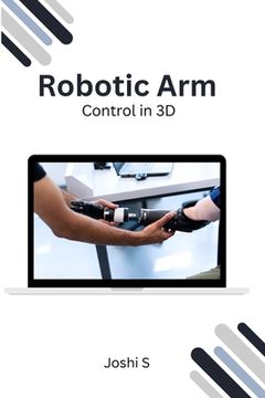 portada Robotic Arm Control in 3D (in English)
