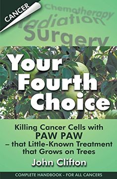 portada Your Fourth Choice: Killing Cancer Cells with Paw Paw - that Little-Known Treatment that Grows on Trees (en Inglés)