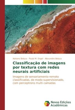 portada Classificação de imagens por textura com redes neurais artificiais: Imagens de sensoriamento remoto classificadas, de modo supervisionado, com perceptrons multi camadas