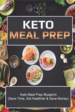 portada Keto Meal Prep: Save Time Save Money And Eat Healthier (en Inglés)