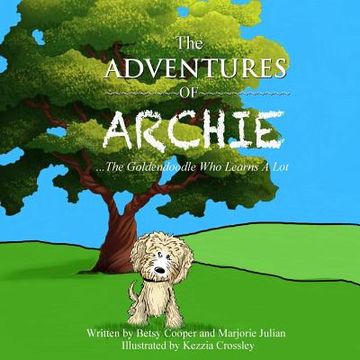 portada The Adventures of Archie - The Goldendoodle Who Learns A Lot: Archie's First Adventure (en Inglés)
