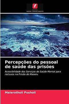 portada Percepções do Pessoal de Saúde das Prisões: Acessibilidade dos Serviços de Saúde Mental Para Reclusos na Prisão de Maseru (en Portugués)