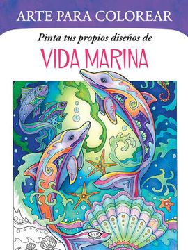 portada Vida Marina Arte Para Colorear Pinta tus Propios Diseños de Vida Marina (in Spanish)