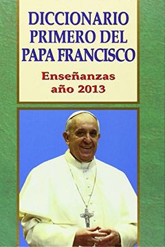 portada Diccionario Primero del Papa Francisco: Enseñanzas año 2013
