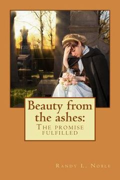 portada Beauty from the ashes: The promise fulfilled (en Inglés)