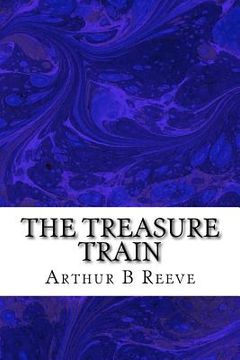 portada The Treasure Train: (Arthur B Reeve Classics Collection) (in English)