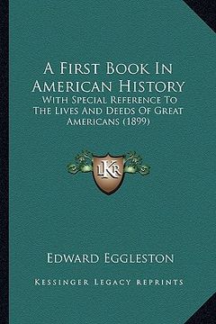 portada a first book in american history: with special reference to the lives and deeds of great americans (1899) (en Inglés)