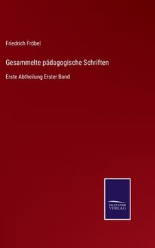 portada Gesammelte pädagogische Schriften: Erste Abtheilung Erster Band (en Alemán)