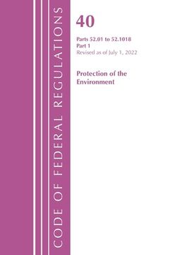 portada Code of Federal Regulations, Title 40 Protection of the Environment 52.01-52.1018, Revised as of July 1, 2022: Part 1 (en Inglés)