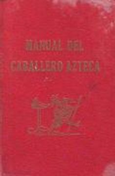 Libro Para Ser Caballero Azteca. Manual Del Caballero Tigre. Manual Del  Caballero León. Manual Del Caballero Aguila, , ISBN 38430367. Comprar en  Buscalibre