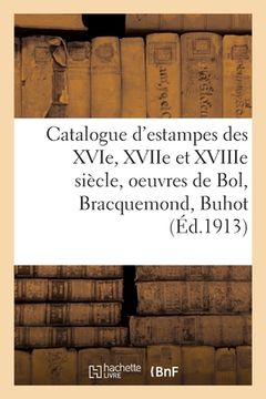 portada Catalogue d'Estampes Des Xvie, Xviie Et Xviiie Siècle, Oeuvres de Bol, Bracquemond, Buhot (in French)