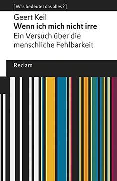 portada Wenn ich Mich Nicht Irre. Ein Versuch Über die Menschliche Fehlbarkeit: [Was Bedeutet das Alles? ] (Reclams Universal-Bibliothek) (in German)