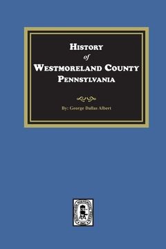portada History of Westmoreland County, Pennsylvania with Biographical Sketches of many of its Pioneers and Prominent Men (en Inglés)
