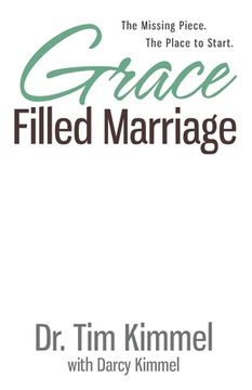 portada Grace Filled Marriage: The Missing Piece. The Place to Start. (en Inglés)