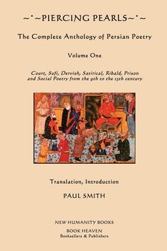 portada Piercing Pearls: The Complete Anthology of Persian Poetry: Court, Sufi, Dervish, Satirical, Ribald, Prison and Social Poetry from the 9 (en Inglés)