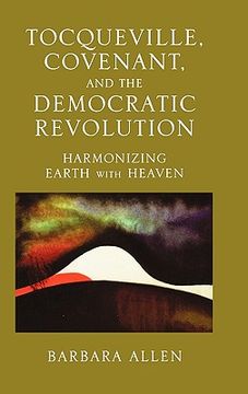 portada tocqueville, covenant, and the democratic revolution: harmonizing earth with heaven (en Inglés)