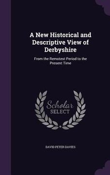 portada A New Historical and Descriptive View of Derbyshire: From the Remotest Period to the Present Time