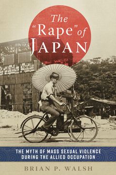 portada The Rape of Japan: The Myth of Mass Sexual Violence During the Allied Occupation (in English)