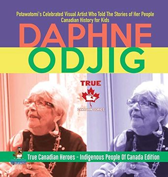 portada Daphne Odjig - Potawatomi'S Celebrated Visual Artist who Told the Stories of her People | Canadian History for Kids | True Canadian Heroes - Indigenous People of Canada Edition (en Inglés)