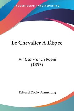 portada Le Chevalier A L'Epee: An Old French Poem (1897) (in French)