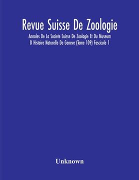 portada Revue Suisse De Zoologie; Annales De La Societe Suisse De Zoologie Et Du Museum D Histoire Naturelle De Geneve (Tome 109) Fascicule 1 (en Inglés)