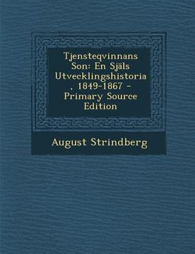 portada Tjensteqvinnans Son: En Sjals Utvecklingshistoria, 1849-1867 (en Sueco)