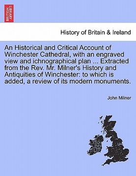 portada an historical and critical account of winchester cathedral, with an engraved view and ichnographical plan ... extracted from the rev. mr. milner's hi (en Inglés)