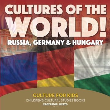 portada Cultures of the World! Russia, Germany & Hungary - Culture for Kids - Children's Cultural Studies Books (en Inglés)
