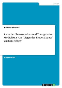 portada Zwischen Transzendenz und Transgression. Modiglianis Akt "Liegender Frauenakt auf weißen Kissen" (in German)