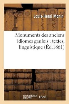 portada Monuments Des Anciens Idiomes Gaulois: Textes, Linguistique (in French)