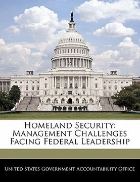 portada homeland security: management challenges facing federal leadership (en Inglés)