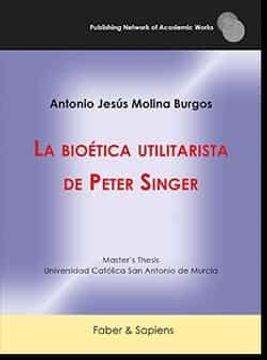portada La Bioética Utilitarista de Peter Singer (in Spanish)
