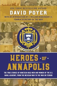 portada Heroes of Annapolis: The True Stories of Nineteen Bold Men and Women of the U.S. Naval Academy, from the Mexican War to the War on Terror (en Inglés)