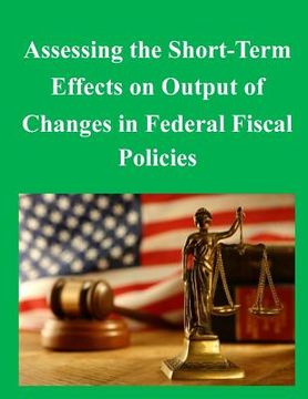portada Assessing the Short-Term Effects on Output of Changes in Federal Fiscal Policies (en Inglés)