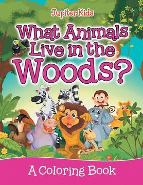 portada What Animals Live in the Woods? (A Coloring Book) (en Inglés)
