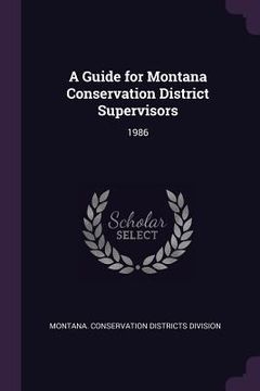 portada A Guide for Montana Conservation District Supervisors: 1986 (en Inglés)
