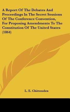 portada a   report of the debates and proceedings in the secret sessions of the conference convention, for proposing amendments to the constitution of the uni