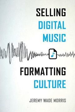 portada Selling Digital Music, Formatting Culture (en Inglés)