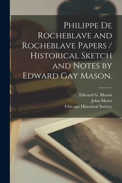 portada Philippe De Rocheblave and Rocheblave Papers / Historical Sketch and Notes by Edward Gay Mason. [microform] (en Inglés)